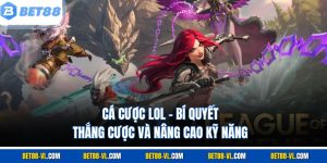 Cá Cược Lol – Bí Quyết Thắng Cược Bet88 Và Nâng Cao Kỹ Năng
